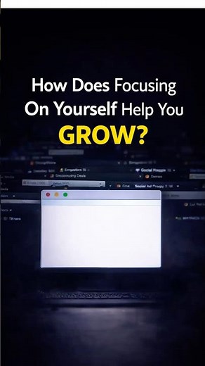 How Does Focusing on Yourself Help you grow?