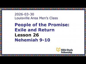 BSF Lecture Exile & Return Lesson 26, Nehemiah 9-10, 2026-03-30