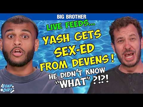 Big Brother 28: Yash Gets Sex-Ed from Devens & Live Feeds Insanity #bb28