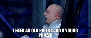 I need an old priest and a young priest.