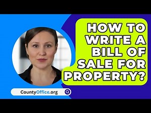How To Write A Bill Of Sale For Property? - CountyOffice.org