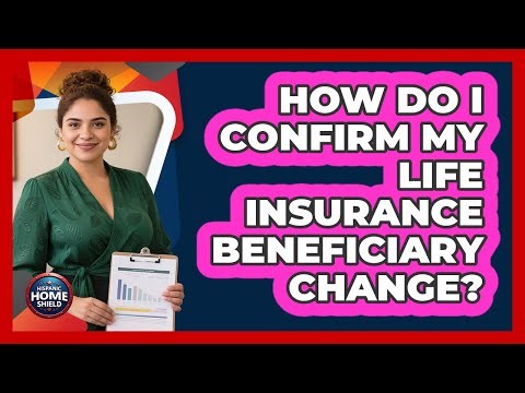 How Do I Confirm My Life Insurance Beneficiary Change?
