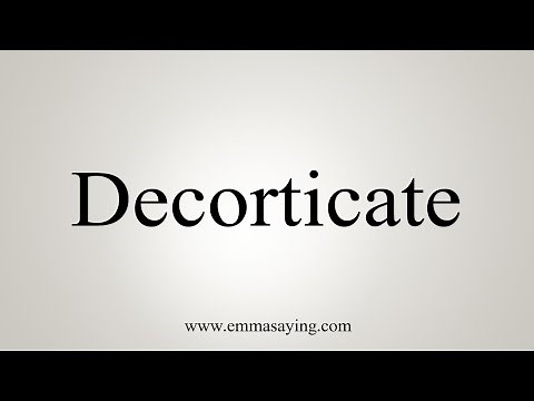 How To Say Decorticate