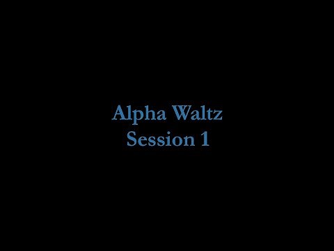 Alpha Waltz Session 1
