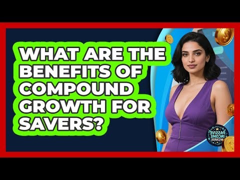 What Are The Benefits Of Compound Growth For Savers?