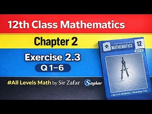 12th Class Maths | Chapter 2 Exercise 2.3 | Question 1 to 6 | All Levels Math by Sir Zafar Saghar
