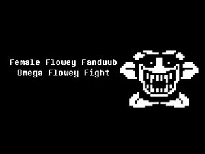 Female Flowey Fandub - Omega Flowey Fight