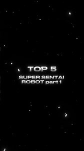 TOP 5 SUPER SENTAI ROBOTS PART 1