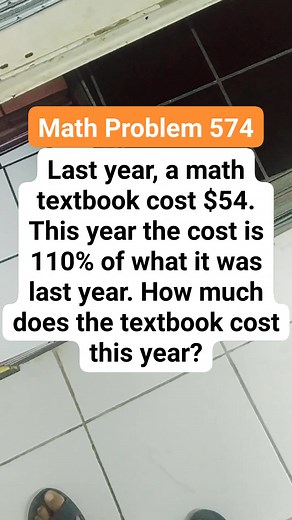 231K views · 244 reactions | Math Problem 574 Last year, a math textbook cost $54. This year the cost is 110% of what it was last year. How much does the textbook cost this year #MATHinik #mathematics #textbook | Mathinik | Facebook
