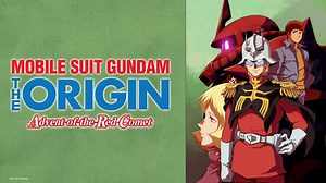 Watch MOBILE SUIT GUNDAM THE ORIGIN Advent of the Red Comet