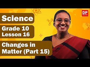 Lesson 16 - Changes in Matter (Part 15) | Grade 10 Science in English