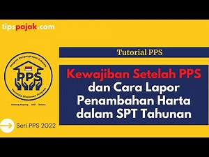 Kewajiban Setelah PPS dan Cara Lapor Penambahan Harta dalam SPT Tahunan