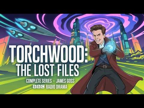 Torchwood: The Lost Files Complete Series - James Goss | BBC Radio Drama