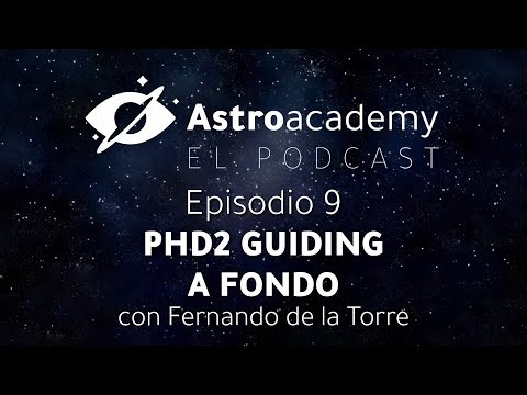 Astroacademy El podcast |Ep. 9| PHD2 Guiding a fondo con Fernando de la Torre