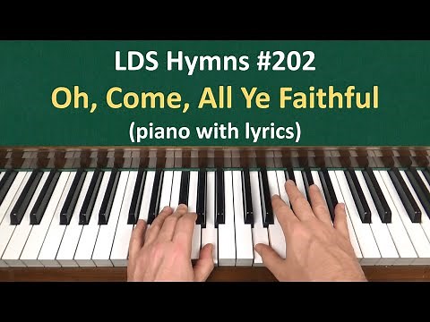 (#202) Oh, Come, All Ye Faithful (LDS Hymns - piano with lyrics)