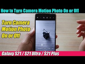 Galaxy S21/Ultra/Plus: How to Turn Camera Motion Photo On or Off