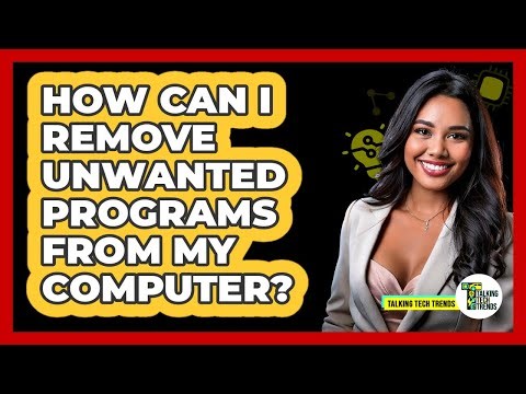 How Can I Remove Unwanted Programs From My Computer?