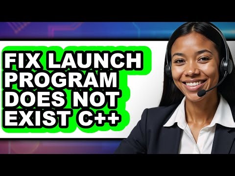 How to Fix Launch Program Does Not Exist C++ - Step by Step
