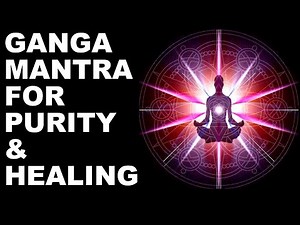 GANGA MANTRA FOR PURITY & HEALING : FEEL CLEAR IN JUST A FEW MINUTES : VERY POWERFUL - MUST TRY !