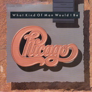 Chicago - What Kind Of Man Would I Be