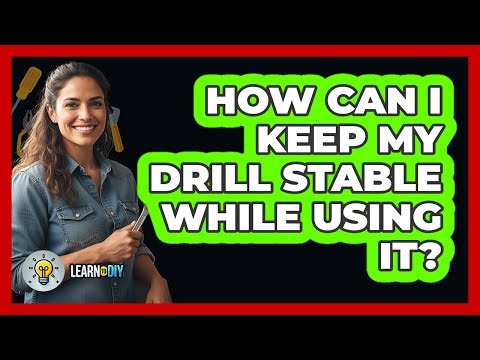 How Can I Keep My Drill Stable While Using It?