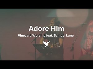 ADORE HIM [Official Live Video] | Vineyard Worship feat. Samuel Lane