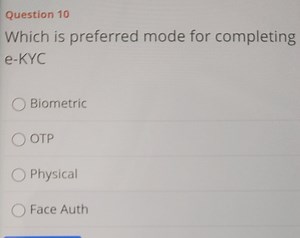 Question 10Which is preferred mode for completing e-KYCBiomet... | Filo
