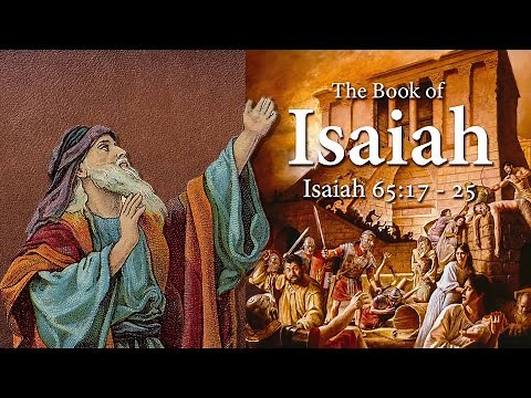 Isaiah 65:17 - 25: New Heavens and A New Earth