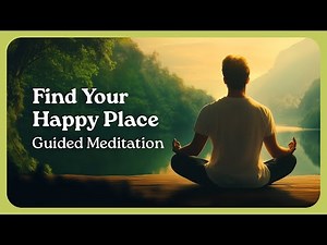 Create Your Happy Place: A 10‑Minute Guided Meditation