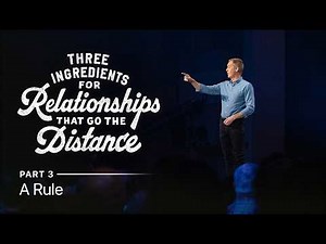 Three Ingredients for Relationships That Go the Distance | A Rule | Part 3
