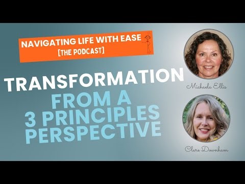 Transformation...from a Three Principles Perspective - Navigating Life with Ease [The Podcast]