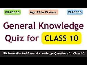 Class 10 GK Quiz: 50 Power-Packed General Knowledge Questions for Class 10 | School GK Competition
