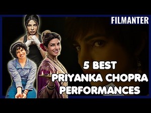 Top 5 Best Priyanka Chopra Performances | Filmanter