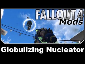 Fallout 4 Mods - Globulizing Nucleator