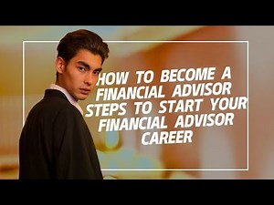How to Become a Financial Advisor | Steps to Start Your Financial Advisor Career
