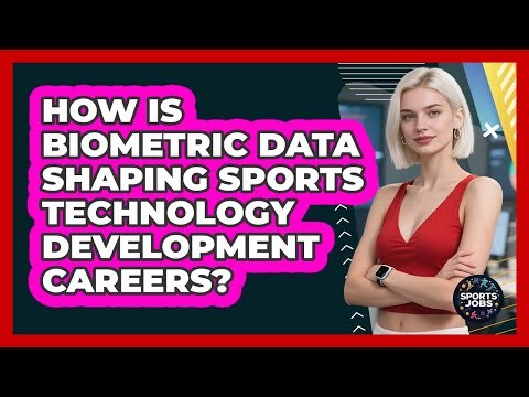 How Is Biometric Data Shaping Sports Technology Development Careers? - Sports Jobs