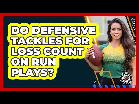 Do Defensive Tackles For Loss Count On Run Plays?