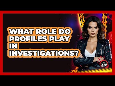What Role Do Profiles Play In Investigations?