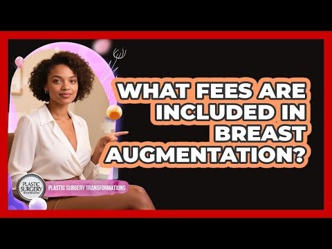 What Fees Are Included In Breast Augmentation?