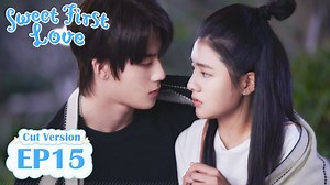 541K views · 10K reactions | 【Sweet First Love Cut Version EP15】 Su...