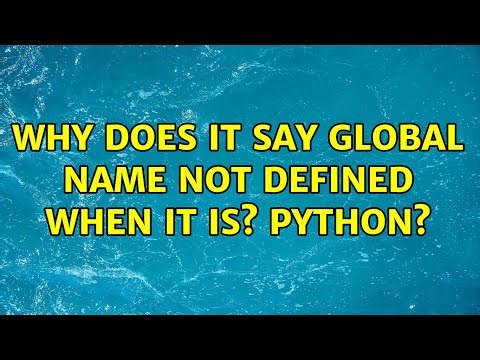 Why does it say Global Name not Defined when it is? Python? (4 Solutions!!)