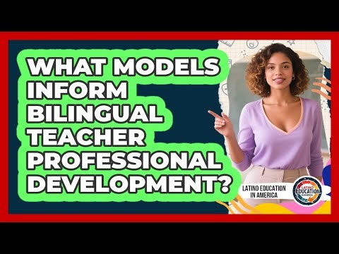 What Models Inform Bilingual Teacher Professional Development?