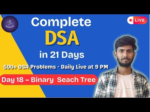 Day 18 | Binary Search Tree (BST) One Shot + 25 Interview Problems | DSA in 21 Days LIVE