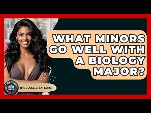 What Minors Go Well With A Biology Major? - The College Explorer