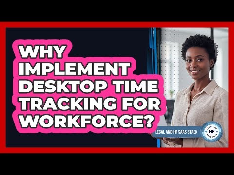 Why Implement Desktop Time Tracking For Workforce?