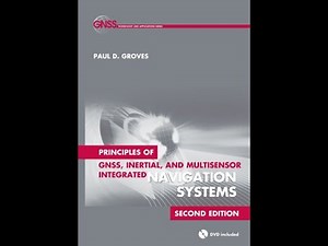 Principles of GNSS, inertial, and multi sensor integrated navigation systems 2nd ed, Paul D Groves
