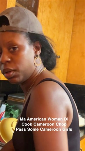 Ma American Woman Di Cook Cameroon Chop Pass Some Cameroon Girl . | Nnane Slime