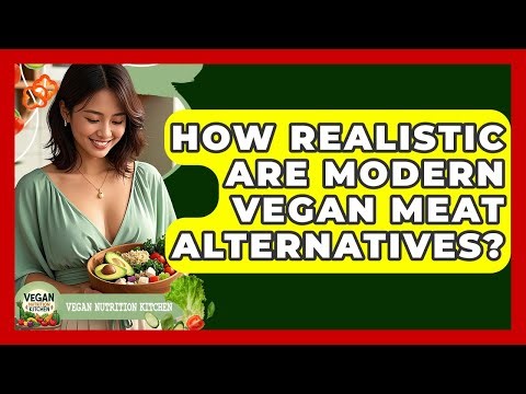 How Realistic Are Modern Vegan Meat Alternatives? - Vegan Nutrition Kitchen