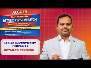 ACCA FR IAS 40 Investment Property | Detailed Revision with Practical Examples