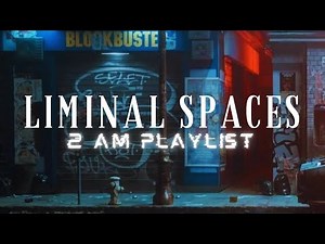 2 a.m. Playlist LIMINAL SPACES